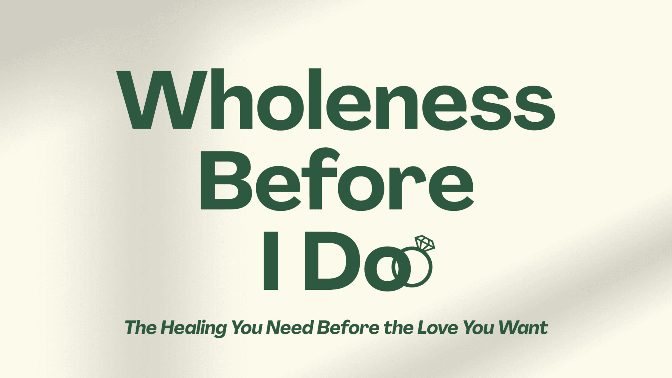 Wholeness Before “I Do” –– Healing Before Love