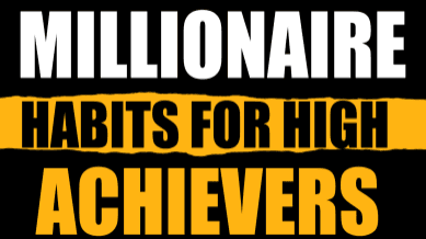 Millionaire Habits for High Achievers
