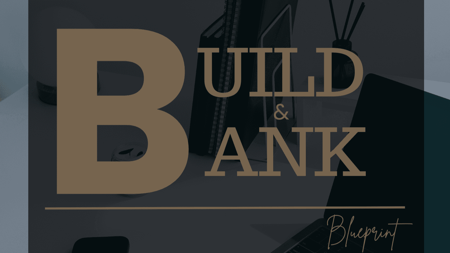 Build & Bank Blueprint