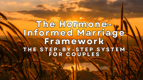 The Hormone-Informed Marriage Framework