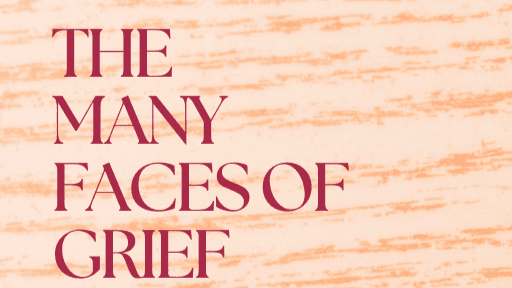 The Many Faces of Grief