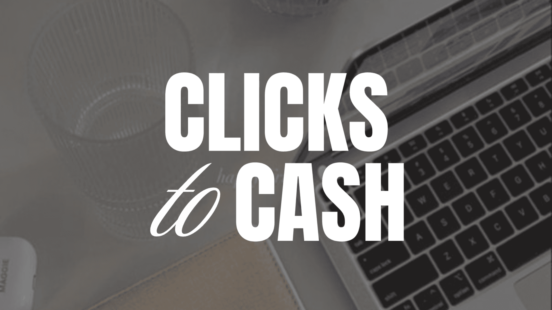 Clicks to Cash
