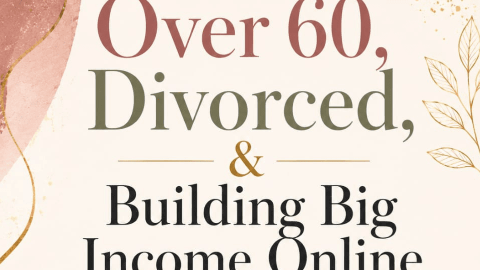 Over 60, Divorced, & Building Big Income Online