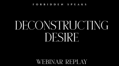 Deconstructing Desire Webinar Replay