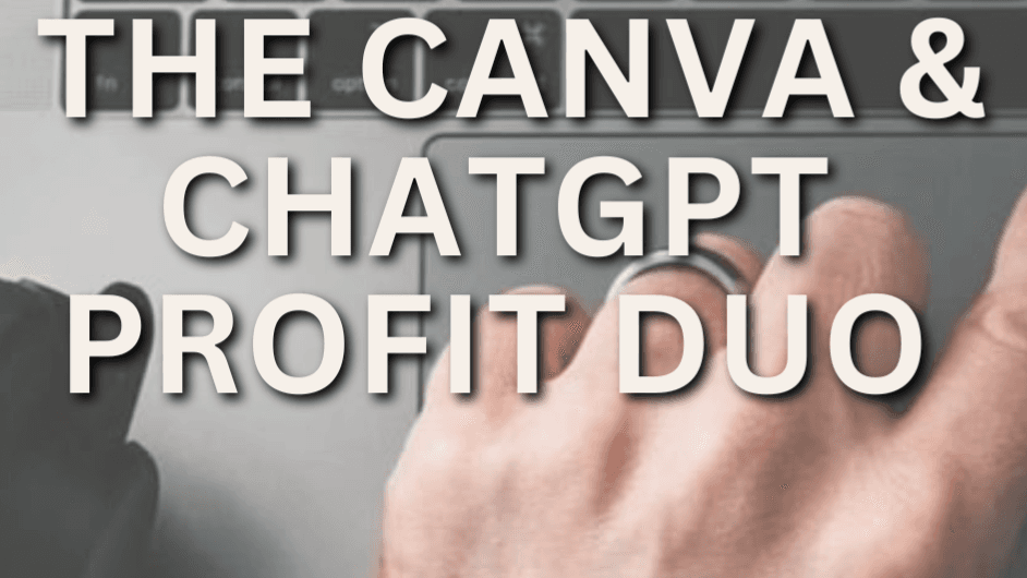 The Canva & ChatGPT Profit Duo