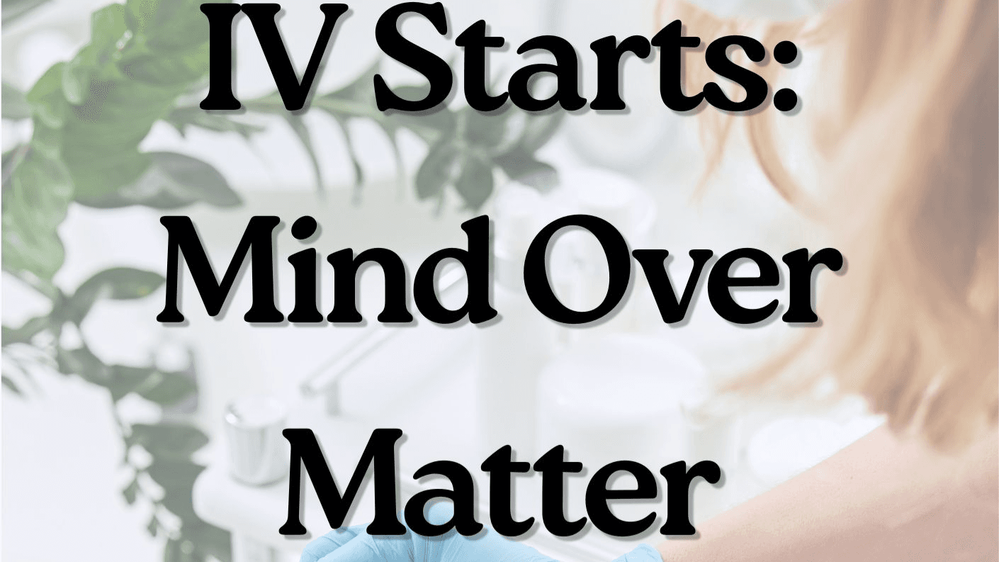 Starting IVs on the First Try: Mind Over Matter