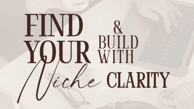 Find Your Niche & Build With Clarity!