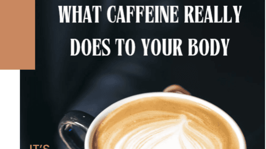 What Caffeine Really Does To Your Body