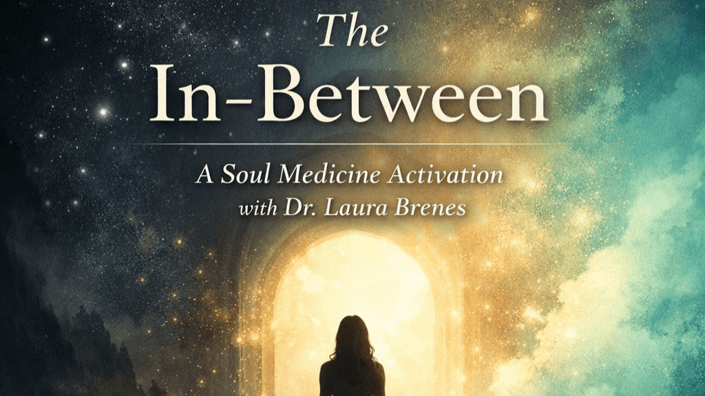 The In-Between: A Soul Medicine Activation