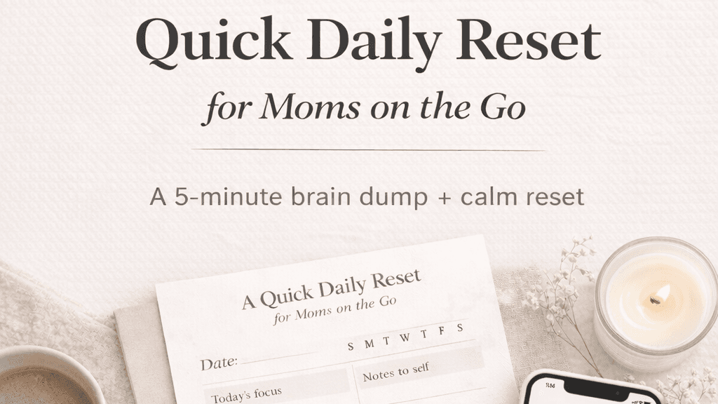 The Quick Daily Reset for Moms On The Go