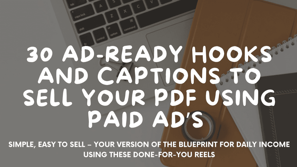30 AD-Ready Hooks & Captions to Sell Your PDF