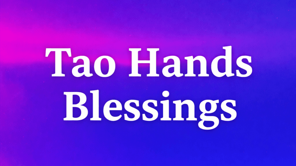 Tao Hands Blessings