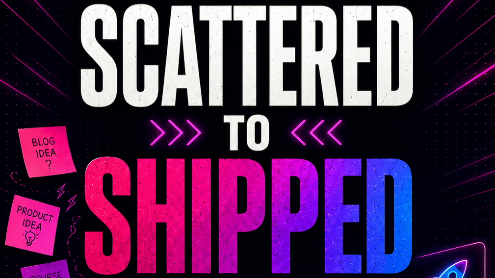 Scattered to Shipped Prompt Kit
