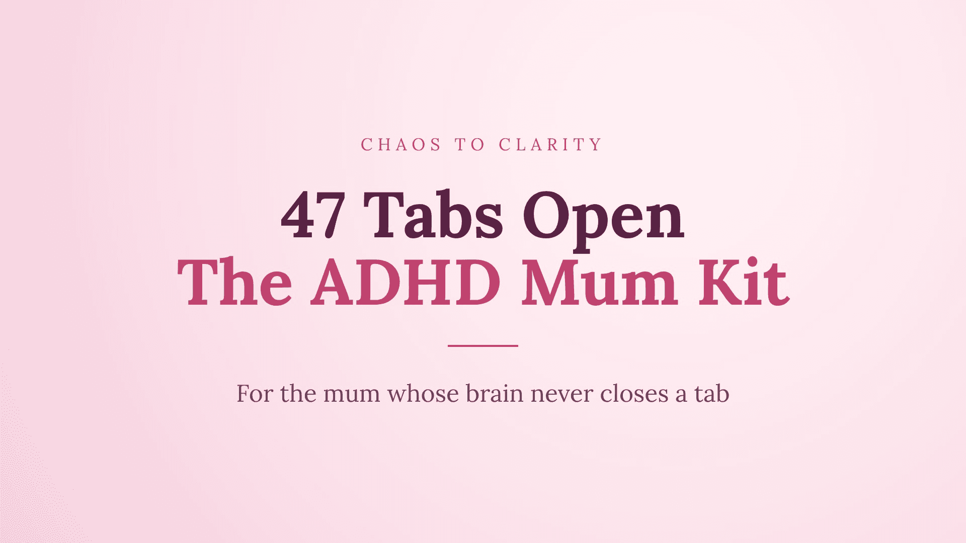 47 Tabs Open: The ADHD Mum Kit