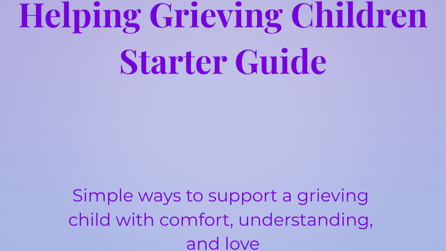Helping Grieving Children Starter Guide