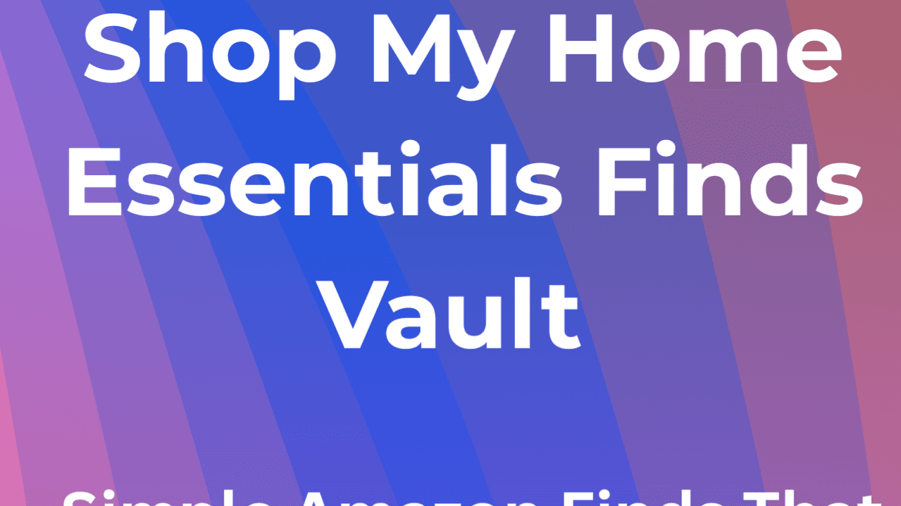Shop My Home Essentials Finds Vault