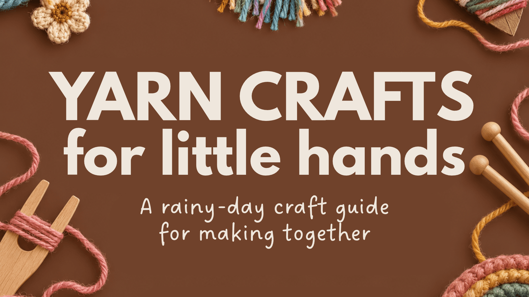 Yarn Crafts for Little Hands
