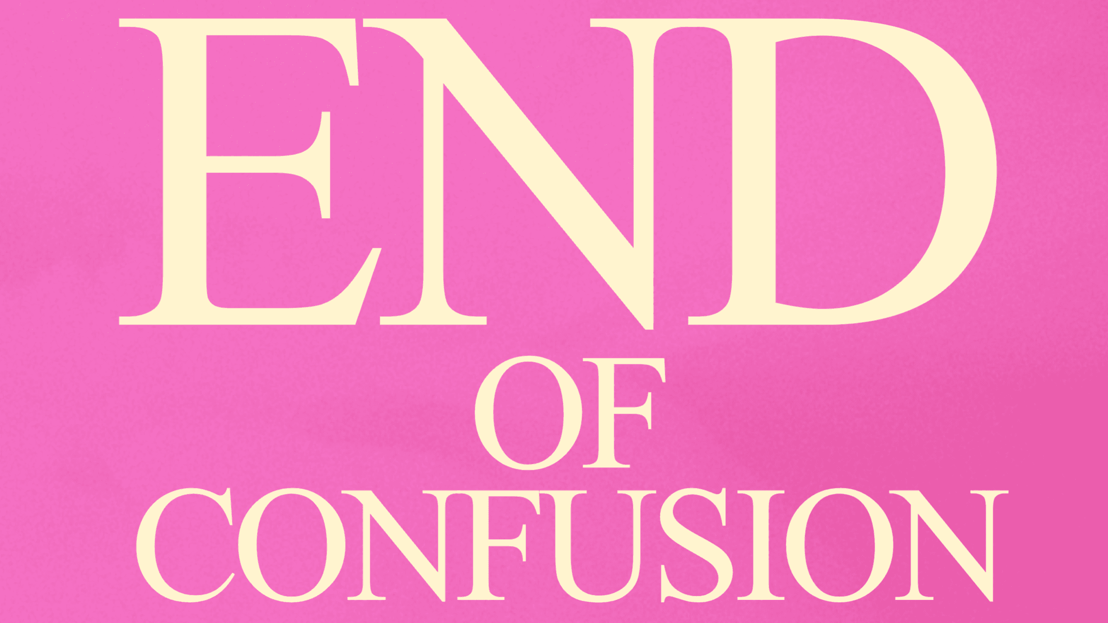 THE END OF CONFUSION