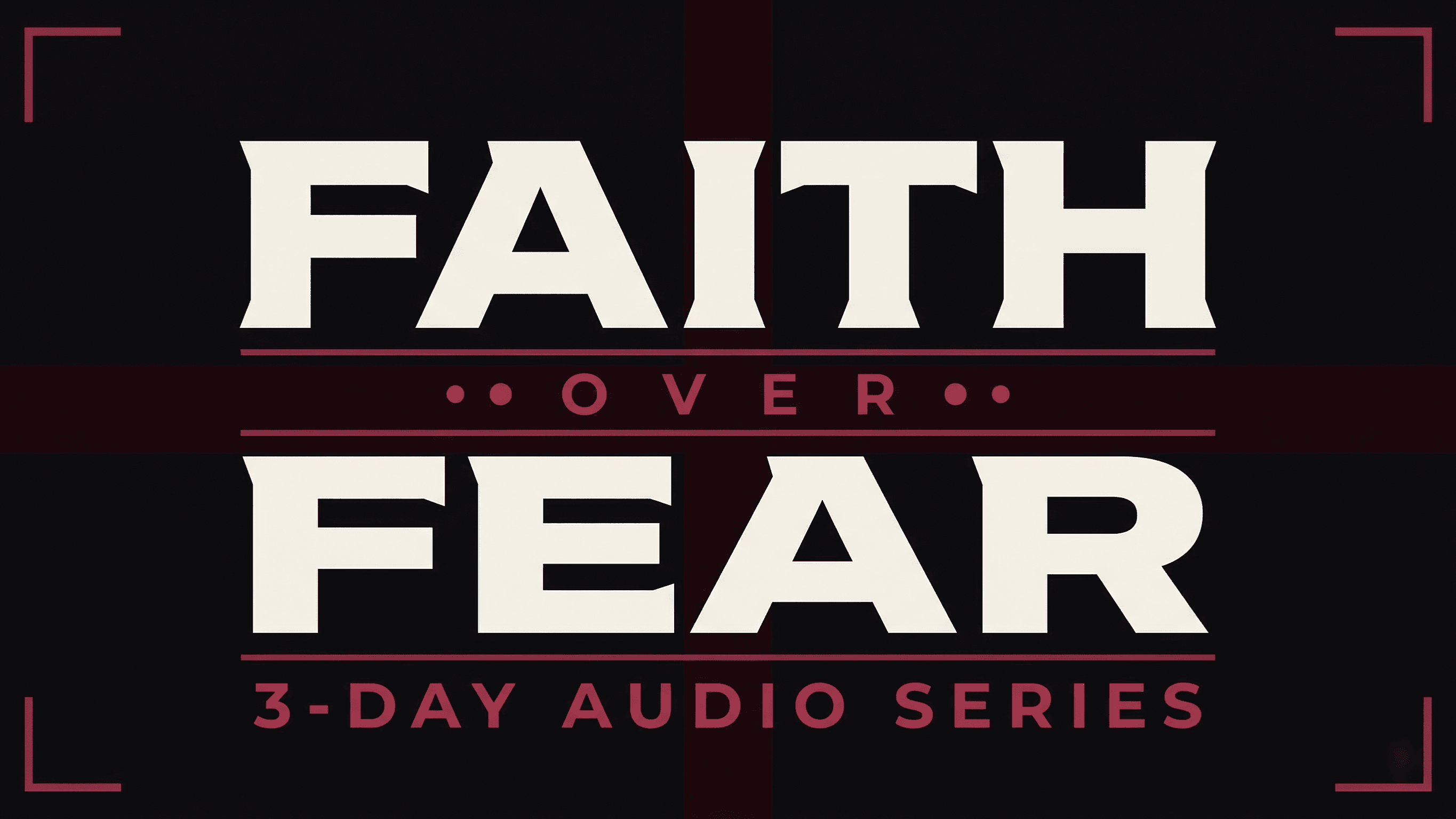 FREE Faith Over Fear - 3 Day Audio Series