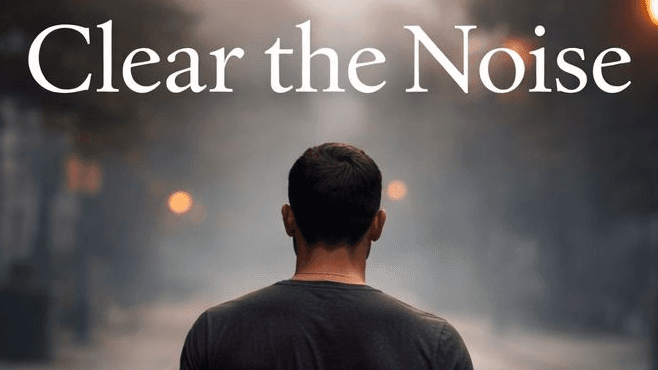 Clear the Noise - 30 Days for Men