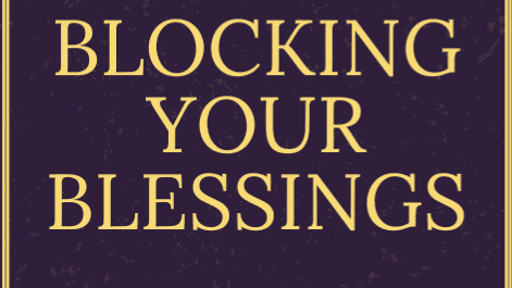 What's Really Blocking Your Blessings