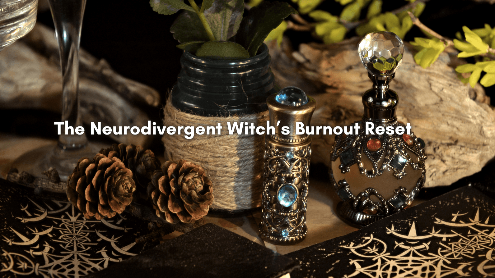 The Neurodivergent Witch's Burnout Reset