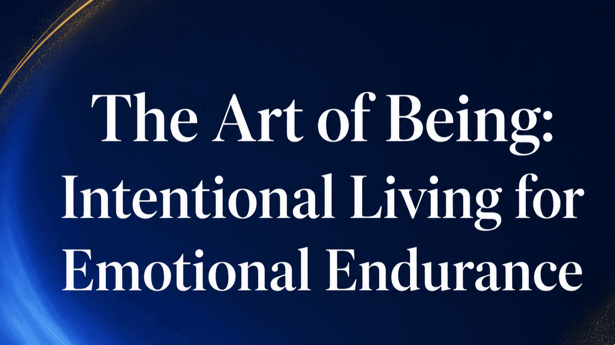 The Art of Being: Intentional/Emotional Living