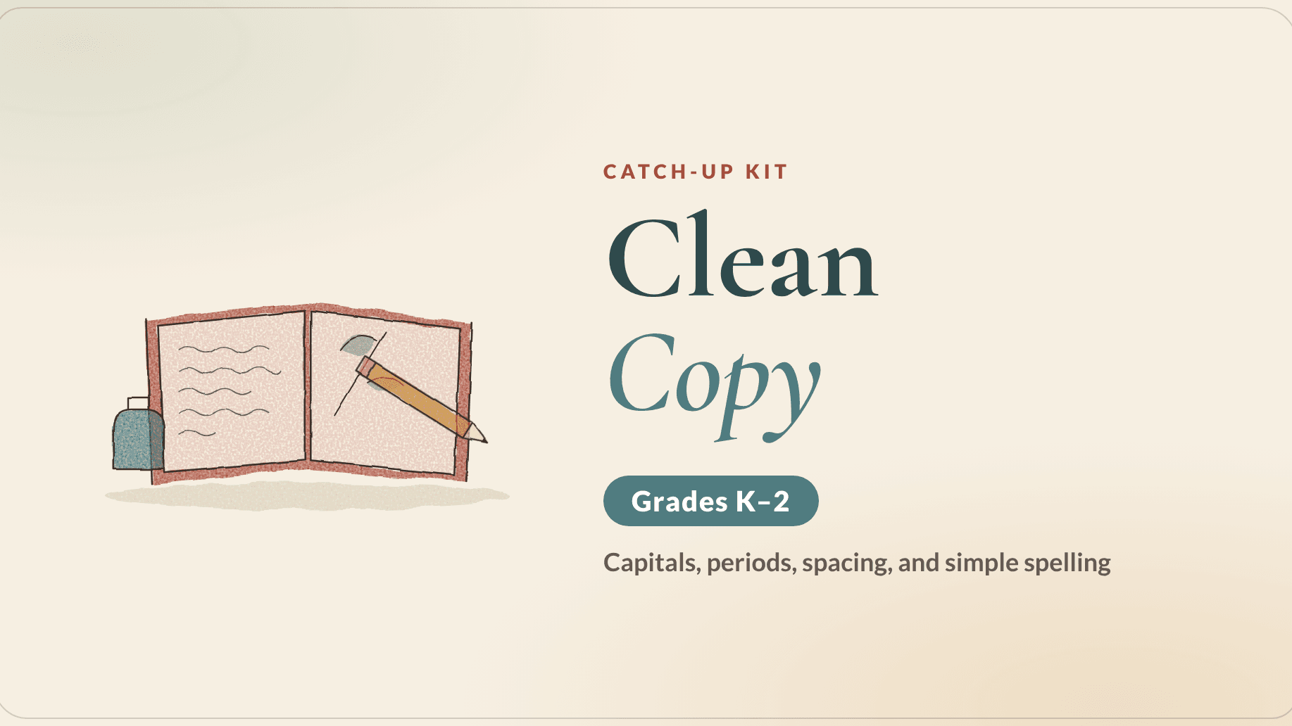Clean Copy Catch-Up Kit (Grades K–2)
