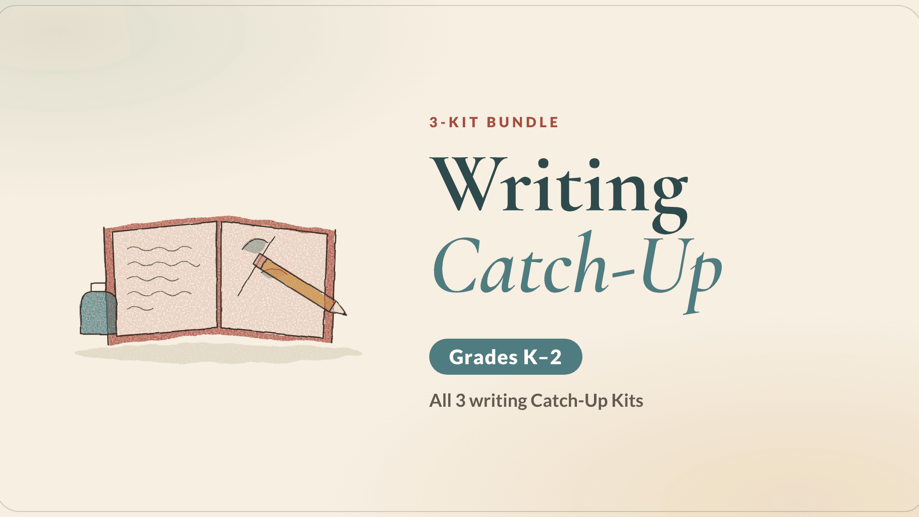 Writing Catch-Up Bundle (Grades K–2): All 3 Kits