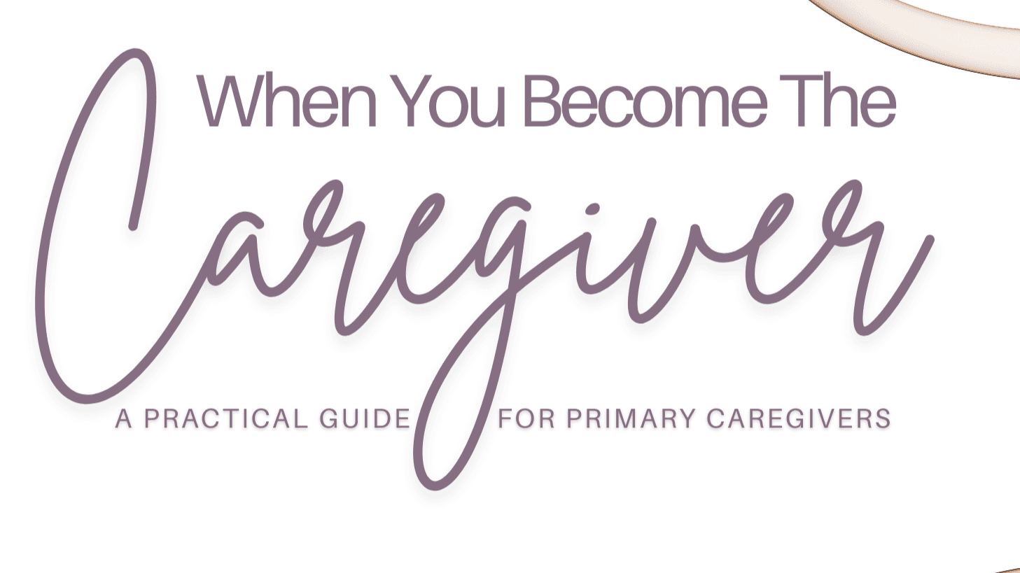 Get My When You Become The Caregiver E-Book Now!