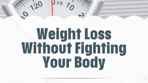 Weight Loss Without Fighting Your Body