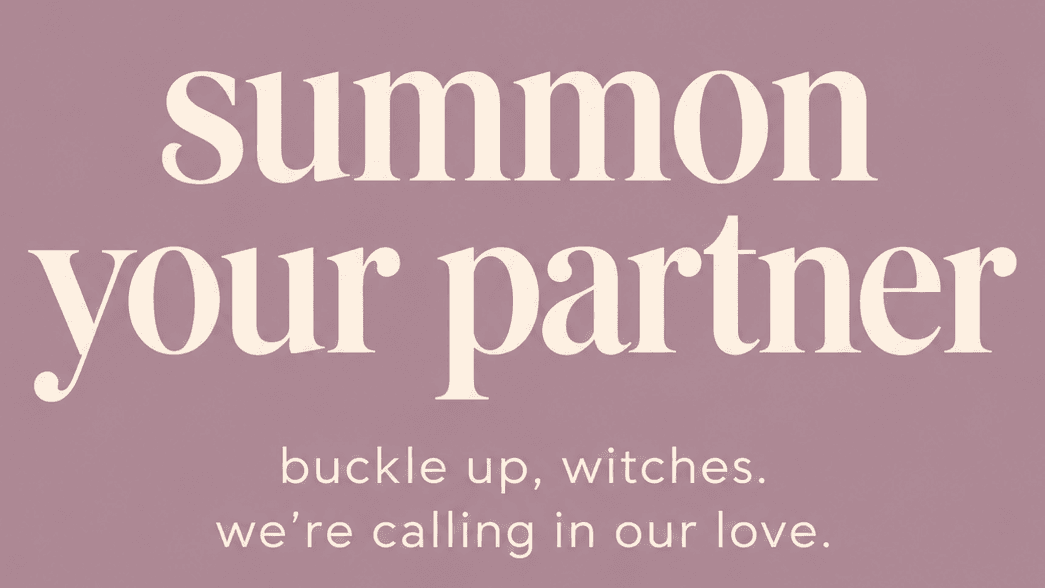 buckle up, witches. we're calling in our love. ☾