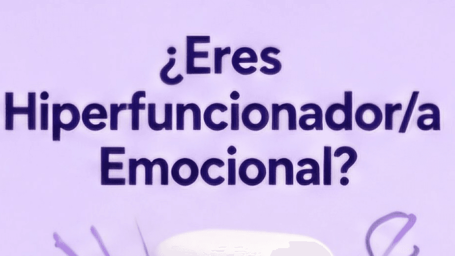 ¿Eres Hiperfuncionador/a Emocional?