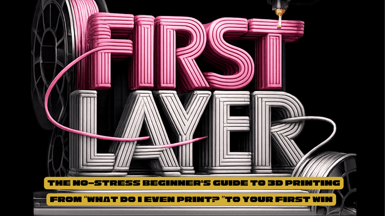 First Layer - Beginner 3D Printing Guide