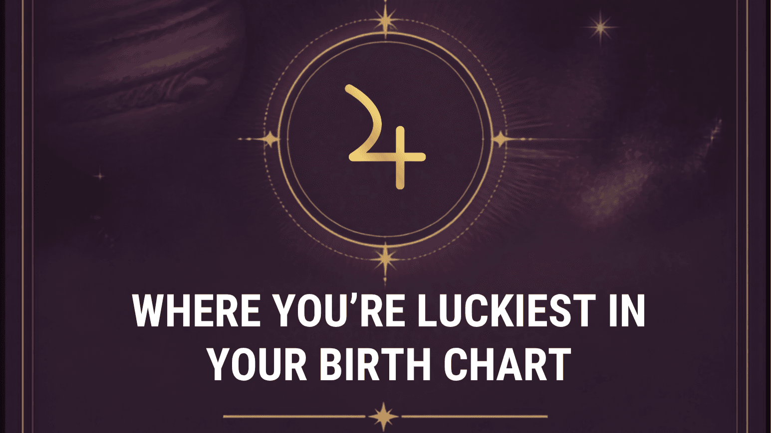 Find Where You’re Luckiest In Your Birth Chart!