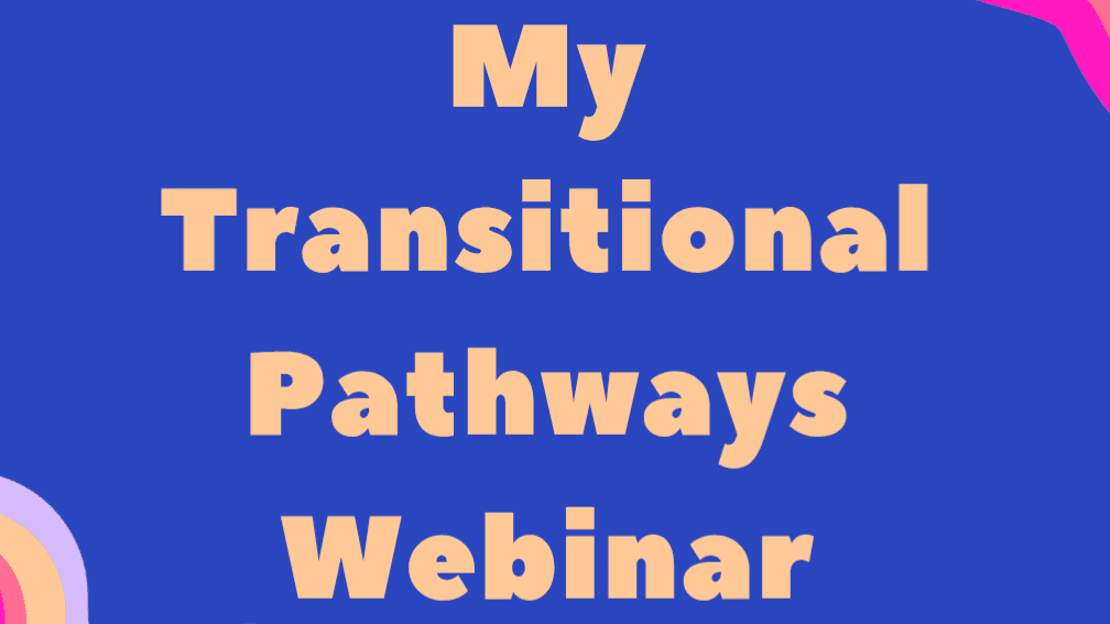 My Transitional Pathways Webinar
