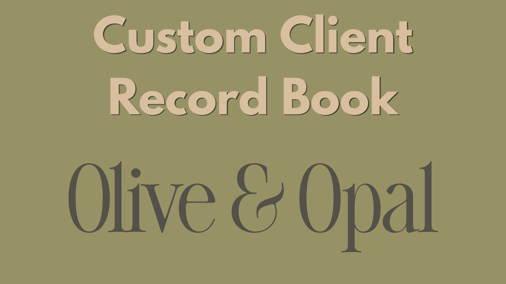 Opal & Olive Client Record Book - Custom/Digital