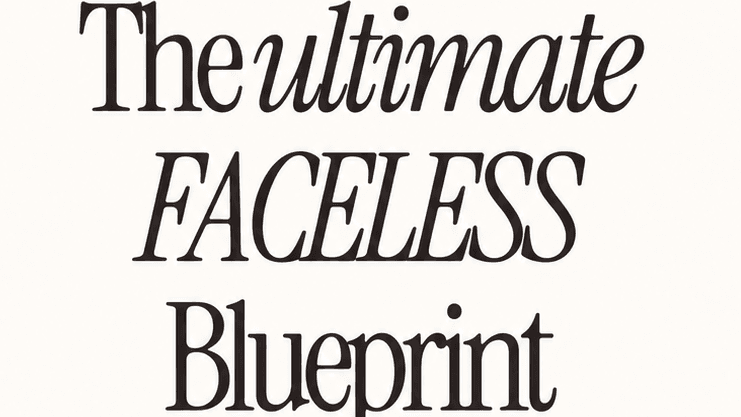 The Ultimate Faceless Blueprint
