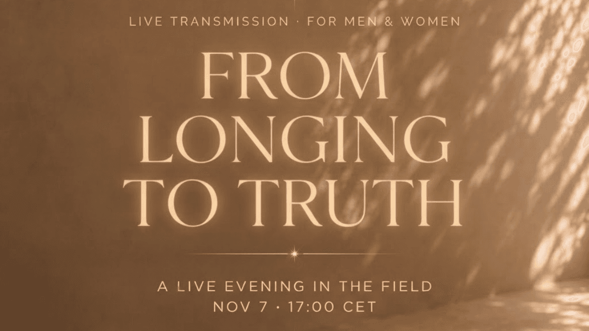 FROM LONGING TO TRUTH, a live transmission