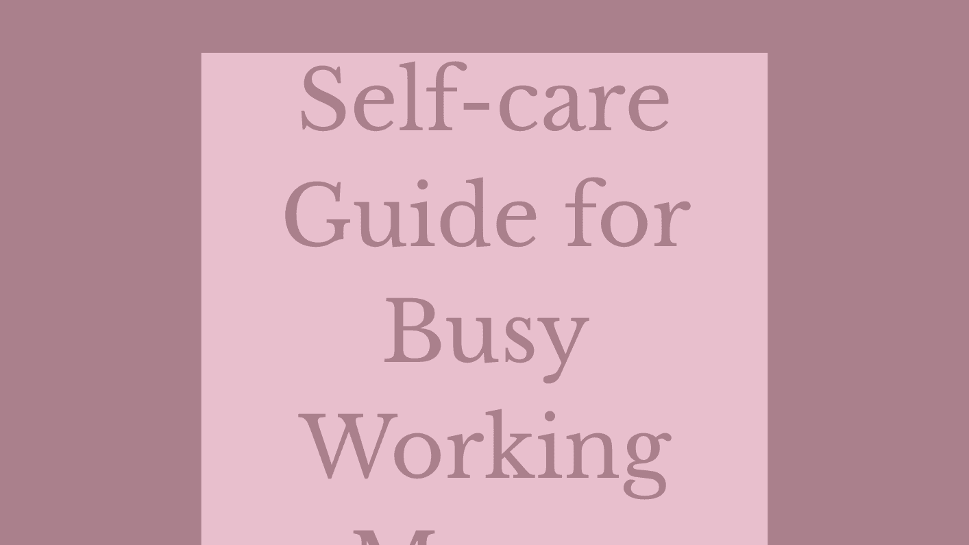 Self-care Guide for Busy Working Mums
