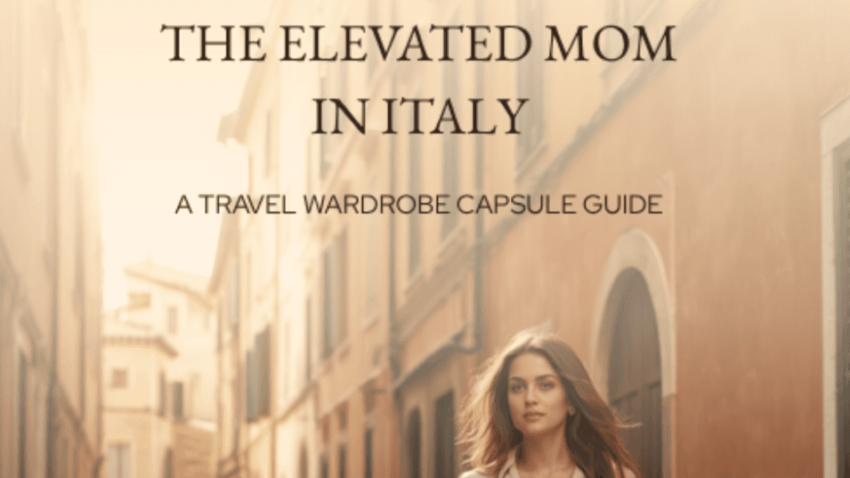 Elevated Mom in Italy- Wardrobe Capsule Guide
