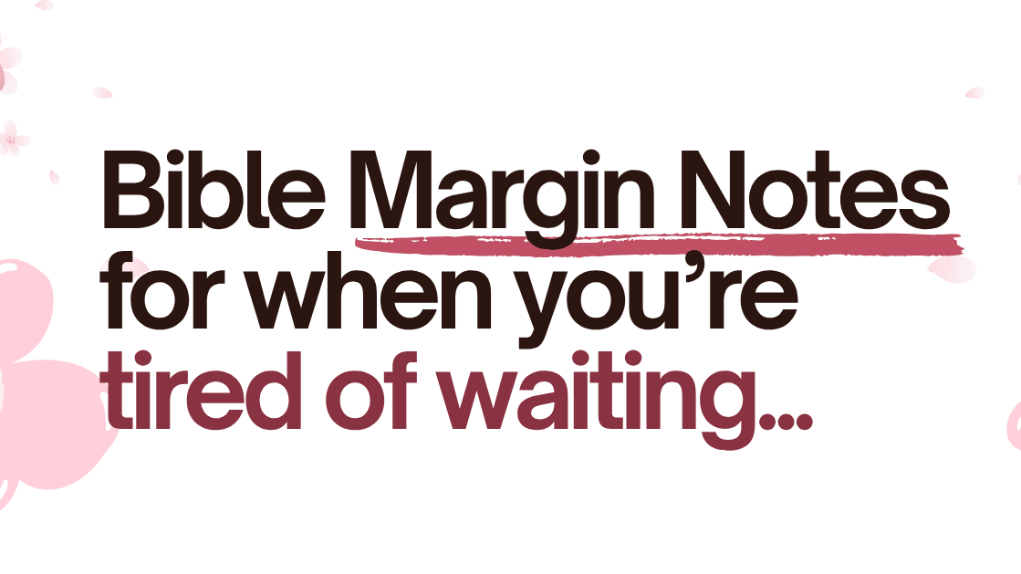 Tired of Waiting | Bible Margin Notes