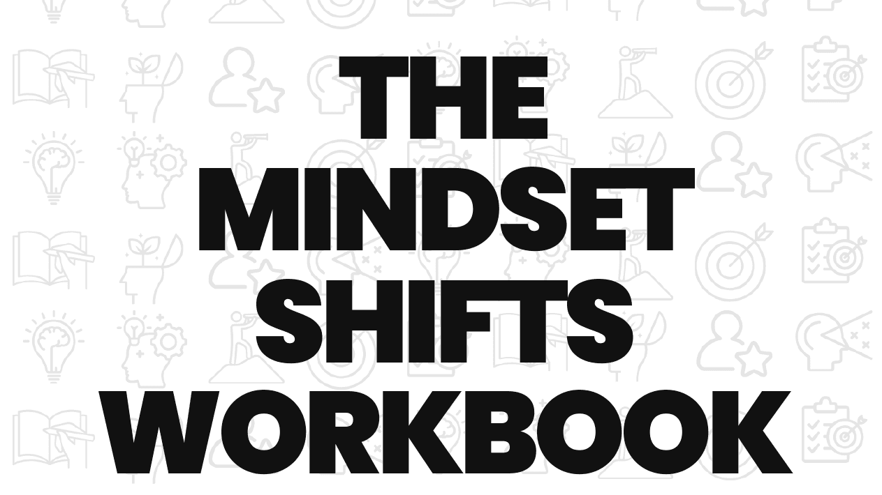 Get the Mindset Shifts Workbook
