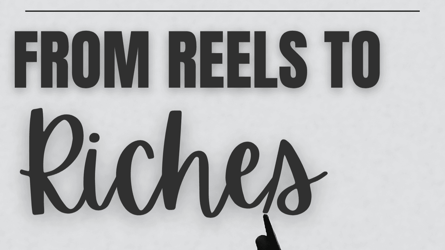 Reels to Riches ✨