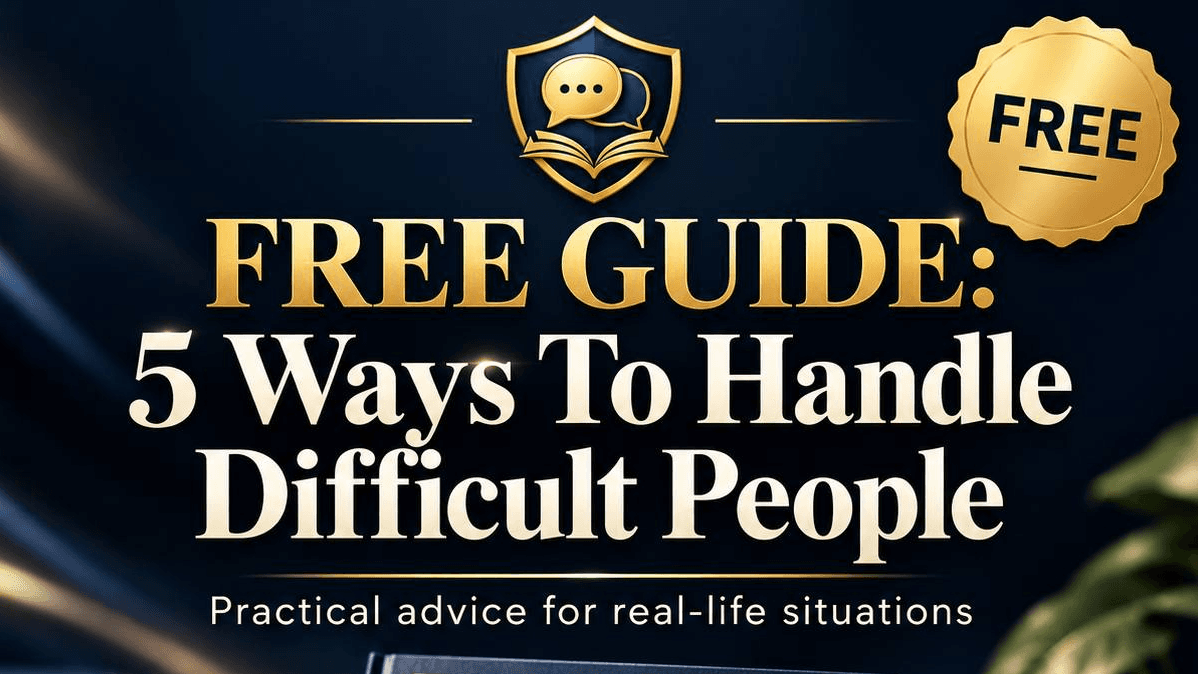 FREE GUIDE: 5 Ways To Handle Difficult People