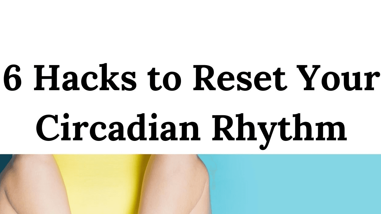 6 Biohacks to Optimize Circadian Rhythm
