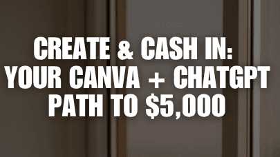 Create & Cash: Your Canva + ChatGPT Path to $5000.
