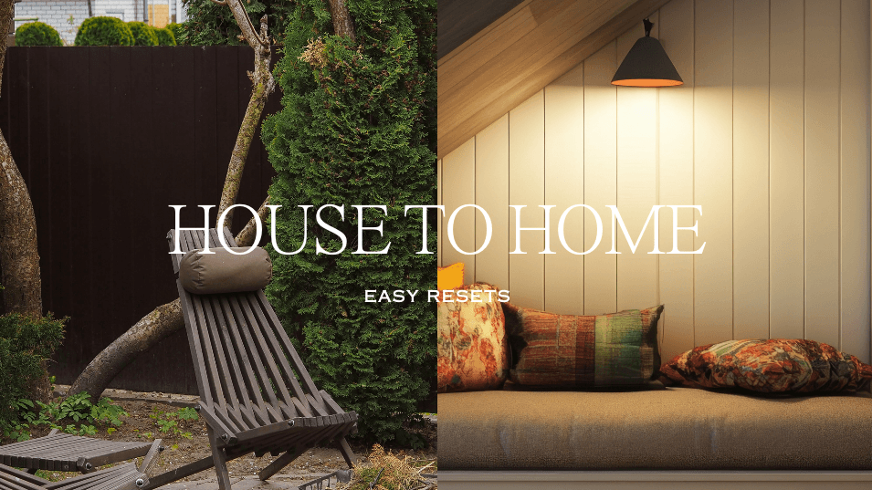 House to Home: Easy Resets