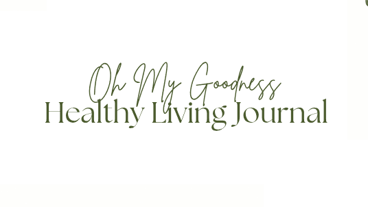 Oh My Goodness Healthy Living Journal