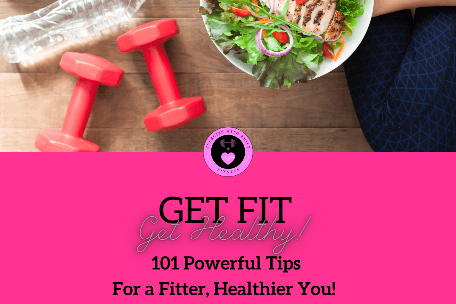 Learn My 101 Tips To Getting Fit & Healthy Now!